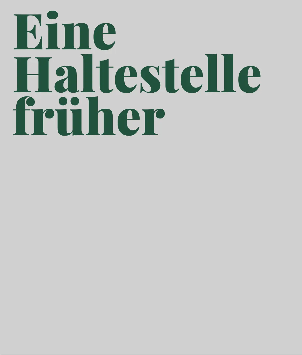 eine-haltestelle-frueher-grauer-hintergrund-gruene-schrift-textbild